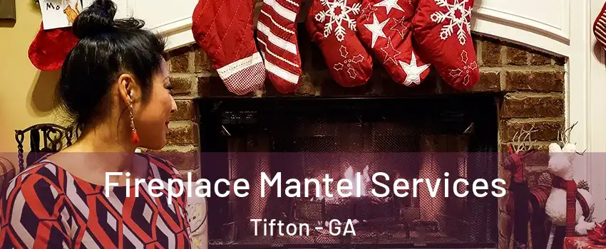  Fireplace Mantel Services Tifton - GA